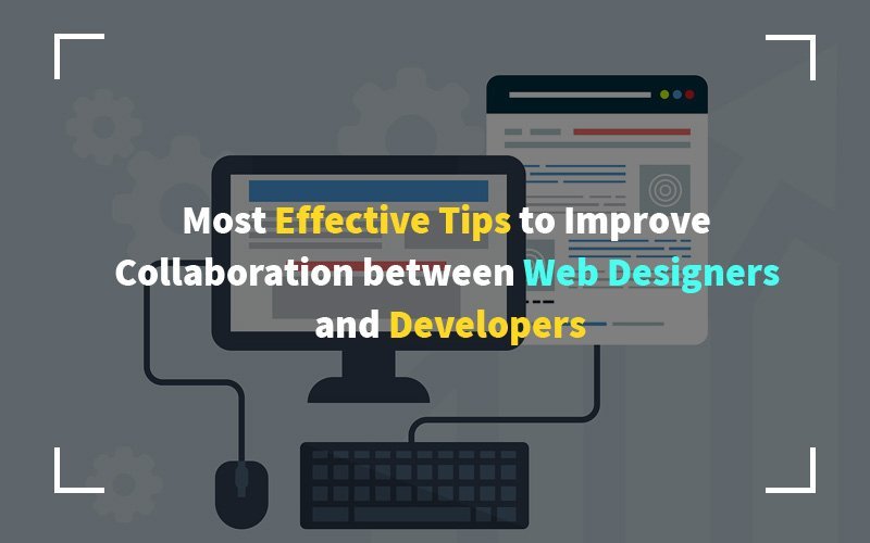 改善网页设计师和开发人员之间协作的最有效技巧